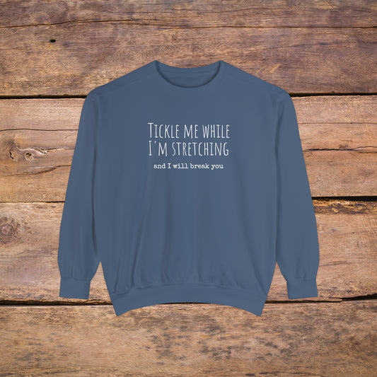 Tickle Me While I'm Stretching | Unisex Garment-Dyed Sweatshirt